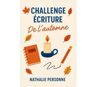 CHALLENGE ÉCRITURE DE L’AUTOMNE: Laisse-toi guider, prends ton stylo et entre dans la saison avec énergie et douceur. (Guides de Survie Drôles & Sans Filtre by Nathalie PERSONNE)
