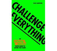 Challenge Everything: An Extinction Rebellion Youth guide to saving the planet