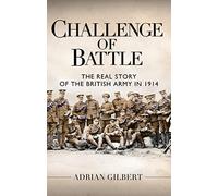Challenge of Battle: The Real Story of the British Army in 1914