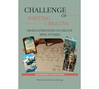 Challenge of Writing Creative: 100 illustrations to create mini-stories
