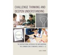 Challenge Thinking and Deepen Understanding : The Instructional Approach for Implementing the Common Core Standards, Grades 3-12
