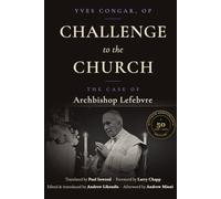 Challenge to the Church: The Case of Archbishop Lefebvre