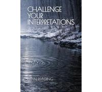 CHALLENGE YOUR INTERPRETATIONS