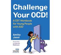 Challenge Your OCD!: A CBT Workbook for Young People with ASD (Illustrated edition)