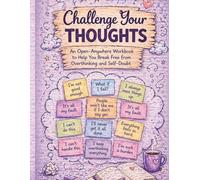 Challenge your thoughts - Set your mind Free: An Open-Anywhere Workbook to Rewire Negative Thinking & Set Your Mind Free