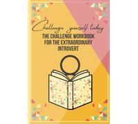 Challenge Yourself Today: The Mental Health Challenge Book for the Extraordinary Introvert: This book is for introverts and ambiverts that's looking a ... themselves to think and step out of the box.