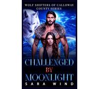 Challenged by Moonlight: A Paranormal Wolf Shifter Hidden Baby Romance (Wolf Shifters of Calloway County)