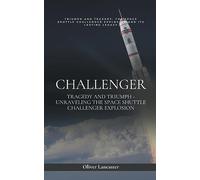Challenger: Tragedy and Triumph - Unraveling the Space Shuttle Challenger Explosion