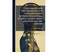 Challenges and Opportunities for Collaboration Between Behavioral Science Consultants and Health Care Leaders