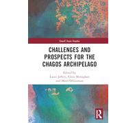 Challenges and Prospects for the Chagos Archipelago (Small State Studies)