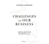 Challenges Are Our Business: Adapting, Reinventing, and Thriving Across a Century of Change