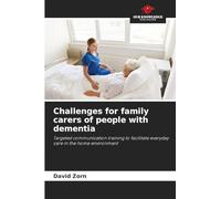 Challenges for family carers of people with dementia: Targeted communication training to facilitate everyday care in the home environment