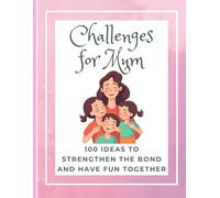 Challenges for Mum: Mother and Sons Challenges - 100 Ideas to Strengthen the Bond and Have Fun Together - Mother's Day gift idea (Love Challenges Books)