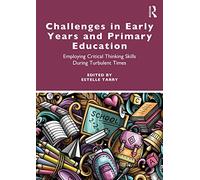 Challenges in Early Years and Primary Education: Employing critical thinking skills during turbulent times