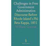 Challenges in Free Government Administration: Discourse Before Rhode Island's Phi Beta Kappa, 1851