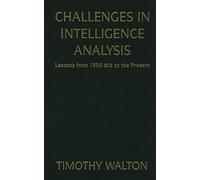 Challenges in Intelligence Analysis: Lessons from 1300 BCE to the Present