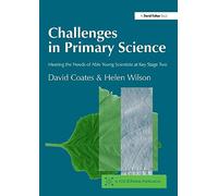Challenges in Primary Science: Meeting the Needs of Able Young Scientists at Key Stage Two (Nace/Fulton Publication)