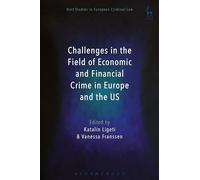 Challenges in the Field of Economic and Financial Crime in Europe and the US: 2 (Hart Studies in European Criminal Law)