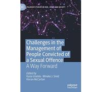 Challenges in the Management of People Convicted of a Sexual Offence: A Way Forward (Palgrave Studies in Risk, Crime and Society)