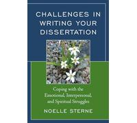Challenges in Writing Your Dissertation: Coping with the Emotional, Interpersonal, and Spiritual Struggles