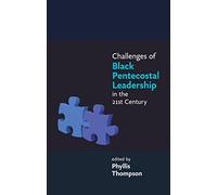 Challenges of Black Pentecostal Leadership in the 21st Century