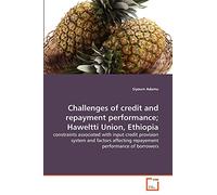 Challenges of credit and repayment performance; Haweltti Union, Ethiopia: constraints associated with input credit provision system and factors affecting repayement performance of borrowers