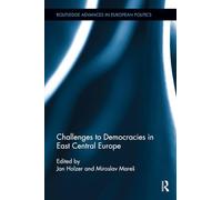 Challenges to Democracies in East Central Europe (Routledge Advances in European Politics)