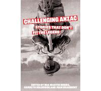 Challenging Anzac : Stories That Don’t Fit the Legend