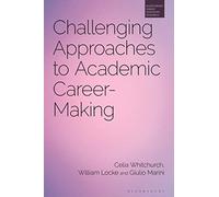 Challenging Approaches to Academic Career-Making (Bloomsbury Higher Education Research)