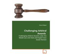 Challenging Arbitral Awards: Challenging Arbitral Awards under the Model Law and Arab and English laws based thereon
