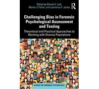 Challenging Bias in Forensic Psychological Assessment and Testing: Theoretical and Practical Approaches to Working with Diverse Populations (Issues in Forensic Psychology)