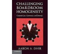 Challenging Boardroom Homogeneity: Corporate Law, Governance, and Diversity