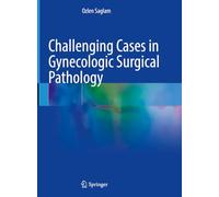 Challenging Cases in Gynecologic Surgical Pathology