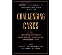 Challenging Cases : Judges Tell the Stories of High-Profile and Other Tough Cases