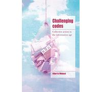 Challenging Codes: Collective Action in the Information Age (Cambridge Cultural Social Studies)