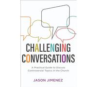 Challenging Conversations: A Practical Guide to Discuss Controversial Topics in the Church (Perspectives: A Summit Ministries Series)