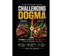 Challenging Dogma - Carnivore vs Plant Diet: Rethinking the Carnivore vs Plant - Based Debate in Health, Environment, and Ethics