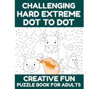 Challenging Hard Extreme Dot to Dot Creative Fun Puzzle Book for Adults: Brain-Boosting, Large Print Dot-to-Dot Puzzles for Focus, Relaxation, and Entertainment