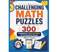 Challenging Math Puzzles - 300 Problems in Time and Work for Competitive Exams (Quantitative Aptitude Series)