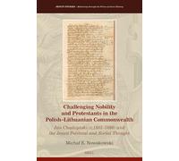 Challenging Nobility and Protestants in the Polish-Lithuanian Commonwealth: Jan Chądzyński (c.1602-1660) and the Jesuit Political and Social Thought: 53 (Jesuit Studies, 53)