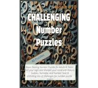 CHALLENGING NUMBER PUZZLES (Book #10): Fun Number Puzzles to Challenge your mind and Pass the Time for True Logic Enthusiasts! | 6x9 inches, 80 pages ... or a Quick Escape from the Hussle and Bussle.