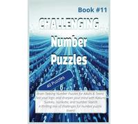 CHALLENGING NUMBER PUZZLES (Book #11): Fun Number Puzzles to Challenge your mind and Pass the Time for True Logic Enthusiasts! | 6x9 inches, 80 pages ... or a Quick Escape from the Hussle and Bussle.