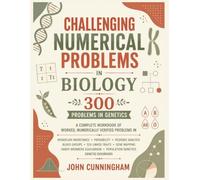 Challenging Numerical Problems in Biology - 300 Problems in Genetics: Covering Mendelian Inheritance, Probability, Pedigree Analysis, Blood Groups, ... Population Genetics & Genetic Disorders