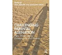 Challenging Parental Alienation: New Directions for Professionals and Parents