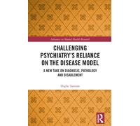Challenging Psychiatry’s Reliance on the Disease Model : A New Take on Diagnosis, Pathology and Disablement