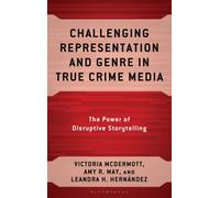 Challenging Representation and Genre in True Crime Media : The Power of Disruptive Storytelling
