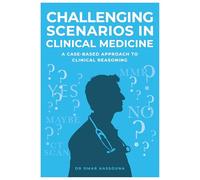 Challenging Scenarios in Clinical Medicine: A Case-Based Approach to Clinical Reasoning