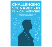 Challenging Scenarios in Clinical Medicine: A Case-Based Approach to Clinical Reasoning