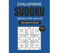 Challenging Sudoku Puzzle Book for Adults - Volume 1: 600 Brain-Boosting Puzzles to Improve Focus and Sharpen Memory (Challenging Sudoku Books for Adults)