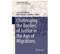 Challenging the Borders of Justice in the Age of Migrations: 18 (Studies in Global Justice, 18)